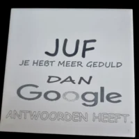 Juf je hebt meer geduld dan google antwoorden heeft