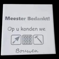 Gegraveerd Tegeltje - "Meester bedankt op u konden we bouwen"